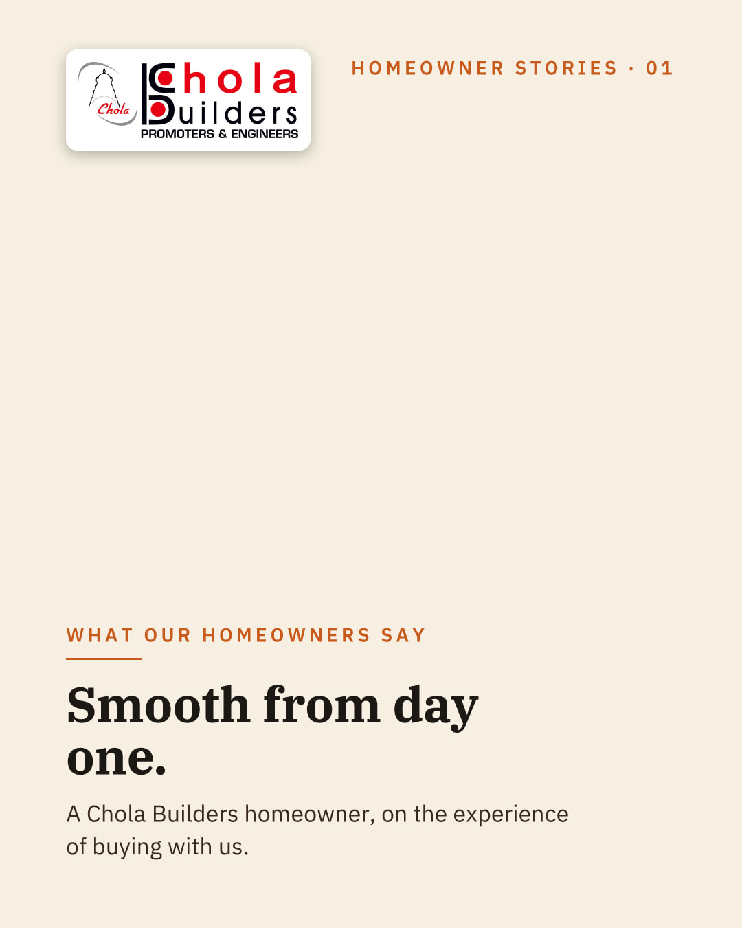 "From booking to handover, everything was smooth." - Chola Builders, Salem
